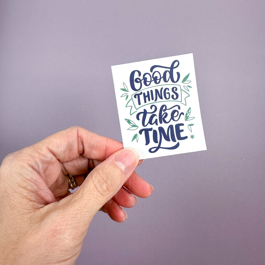 Good Things Take Time - Sticker