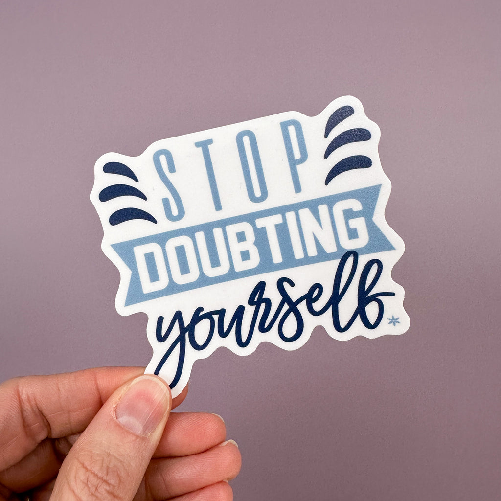 Stop Doubting Yourself - Sticker