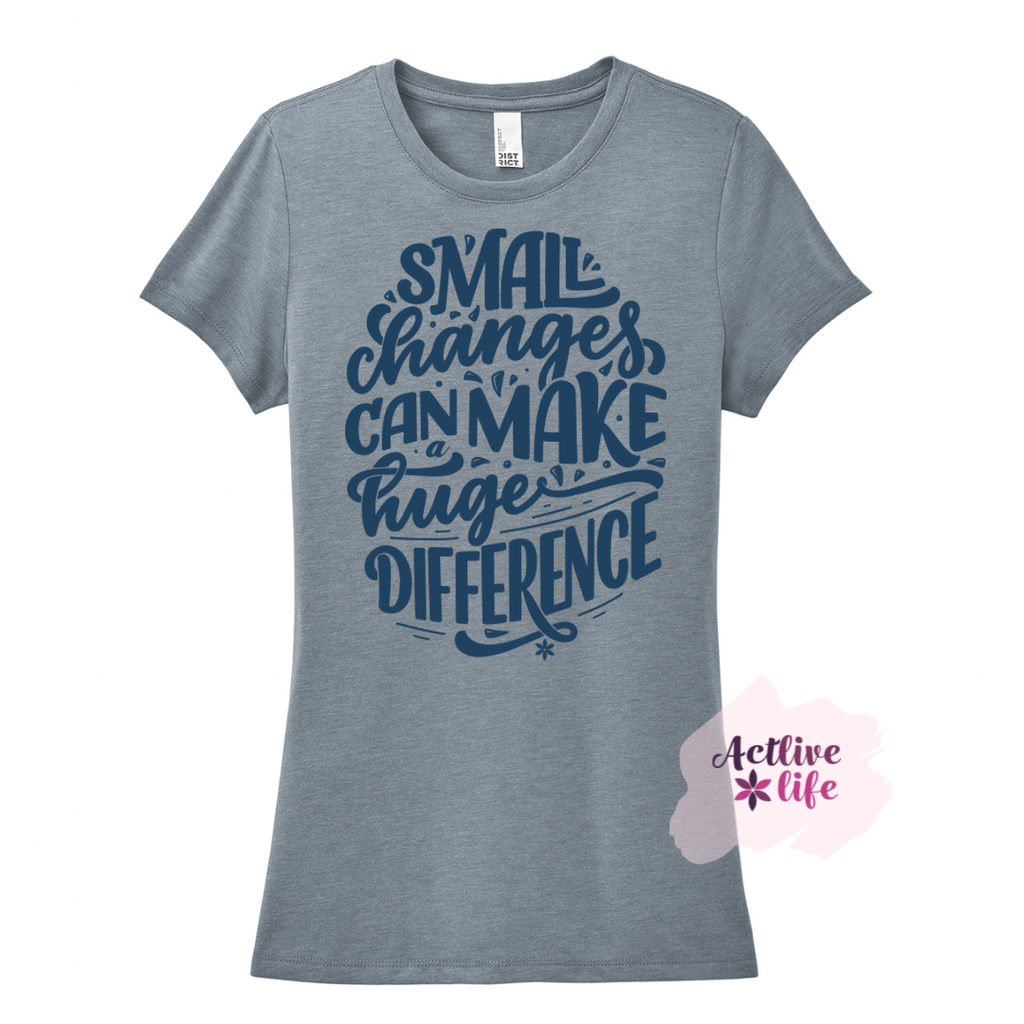 Small Changes Can Make a Huge Difference - T-Shirt