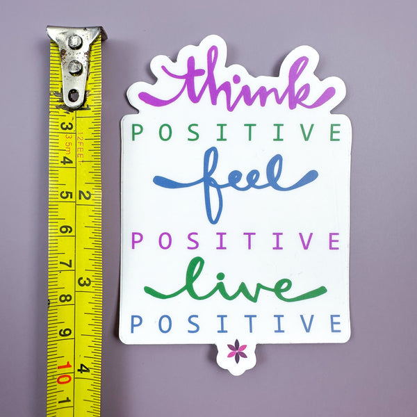 Think Positive Feel Positive Live Positive - Sticker