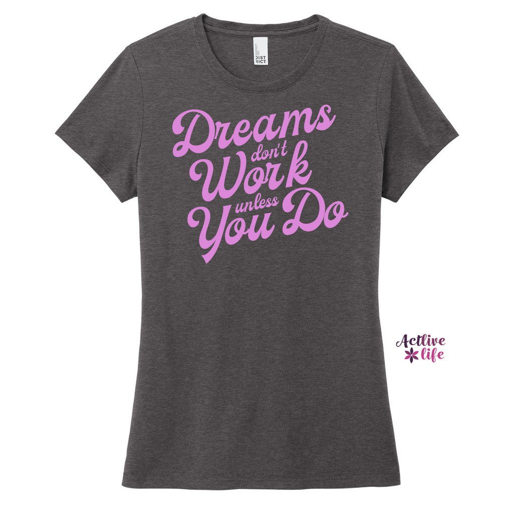 Dreams Don't Work Unless You Do - Tee